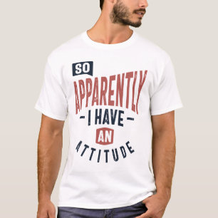 T-shirt Donc, Apparemment J'Ai Une Attitude Drôle Cadeau D