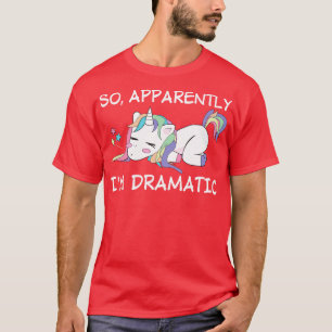 T-shirt Donc Apparemment Je Suis Dramatique Unicorn Drôle 