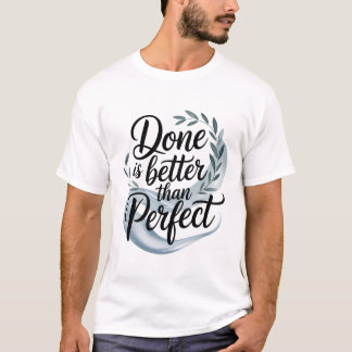 T-shirt Done is better than perfect