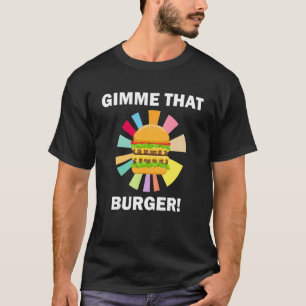 T-shirt Donne-moi ce burger Citation Manger des hamburgers