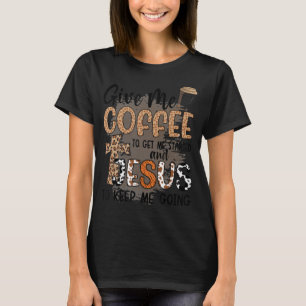 T-shirt Donne-Moi Du Café Pour Me Faire Commencer Et Jésus