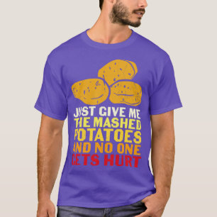 T-shirt Donne-Moi Juste Des Pommes De Terre Machées Et Per