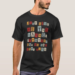 T-shirt Donne-Moi Juste Des Pommes De Terre Machées Et Per