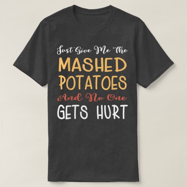 T-shirt Donne-Moi Juste Les Pommes De Terre Machées Drôle  (Design devant)
