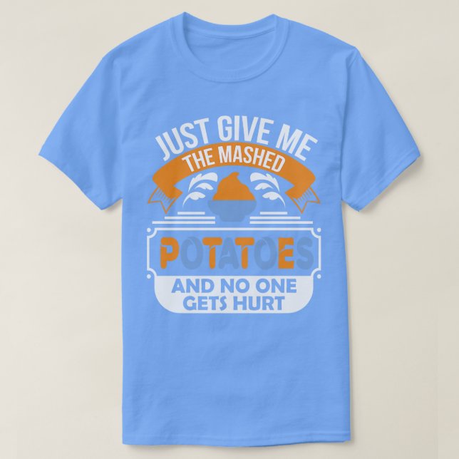 T-shirt Donne-moi juste les pommes de terre purées et pers (Design devant)