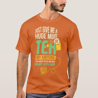 T-shirt Donne-Moi Juste Une Grosse Bouge De Thé Mon Tricot