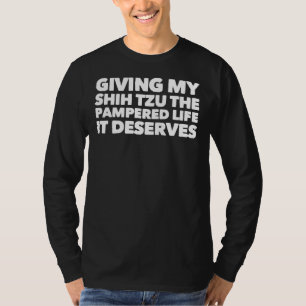 T-shirt Donner À Mon Chih Tzu La Vie Pampée Qu'Il Mérite