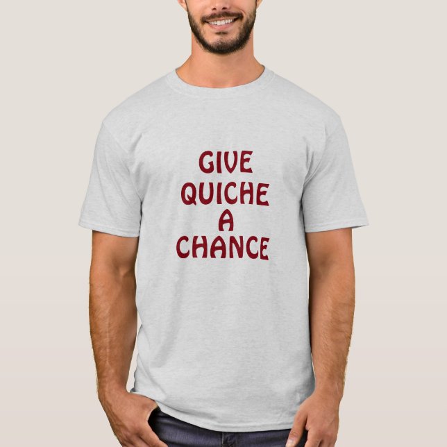 T-shirt Donnez à quiche une occasion (Devant)