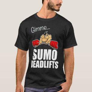 T-shirt Donnez-moi des soulevés de terre sumo   haltères l