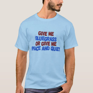 T-shirt Donnez-moi le Bluegrass, ou donnez-moi la paix et