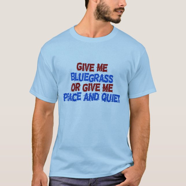 T-shirt Donnez-moi le Bluegrass, ou donnez-moi la paix et (Devant)