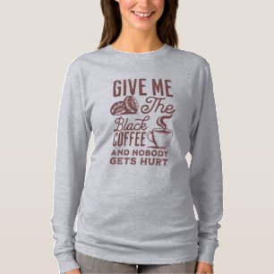 T-shirt donnez-moi le café noir et personne n'est blessé T