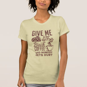 T-shirt donnez-moi le café noir et personne n'est blessé T