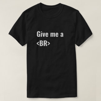 T-shirt Donnez-moi les codeurs d'un HTML de BR (coupure)