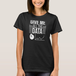 T-shirt Donnez-moi tous les Data Scientist Data Science Pr