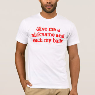 T-shirt Donnez-moi un surnom et sucez mes boules