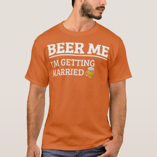 T-shirt Donnez-moi une bière, je me marie Cadeau drôle pou
