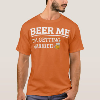 T-shirt Donnez-moi une bière, je me marie Cadeau drôle pou