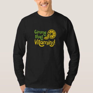 T-shirt Donnez-moi vitamines jus de citron ironique Fruits