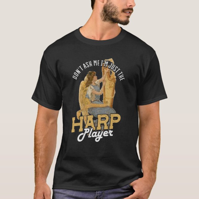 T-shirt Dont Ask Me Im Just The Harp Player Harp  3 (Devant)