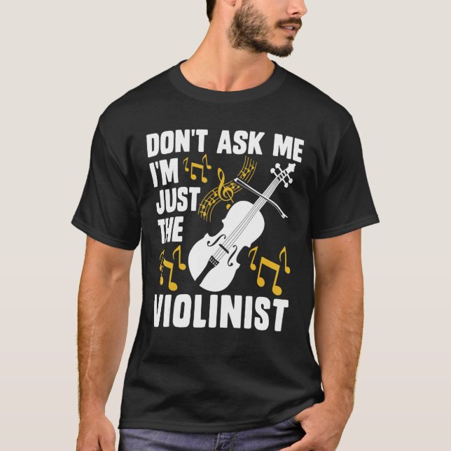 T-shirt Dont Ask Me Im Just The Violinist (Devant)