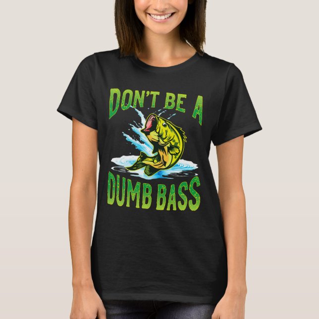 T-shirt Dont Be A Dumb B Fishing  (Devant)
