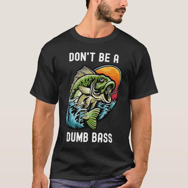 T-shirt Don't Be A Dumb Bass  Fishing Sarcastic Angler (Devant)
