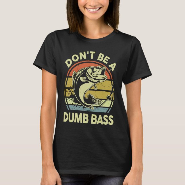 T-shirt Don't Be A Dumb Bass Reel Cool Dad Grandpa Funny F (Devant)