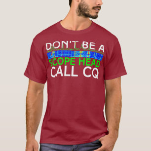 T-shirt Dont be a Scope Head Call CQ Funny HAM