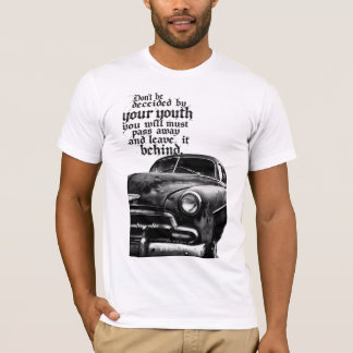 T-shirt Don't be deceived by your youth; you will pass awa
