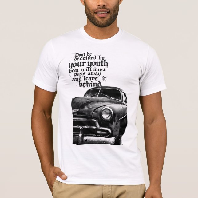 T-shirt Don't be deceived by your youth; you will pass awa (Devant)