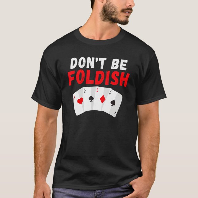 T-shirt Dont be Foldish Game Playing Cards Poker (Devant)