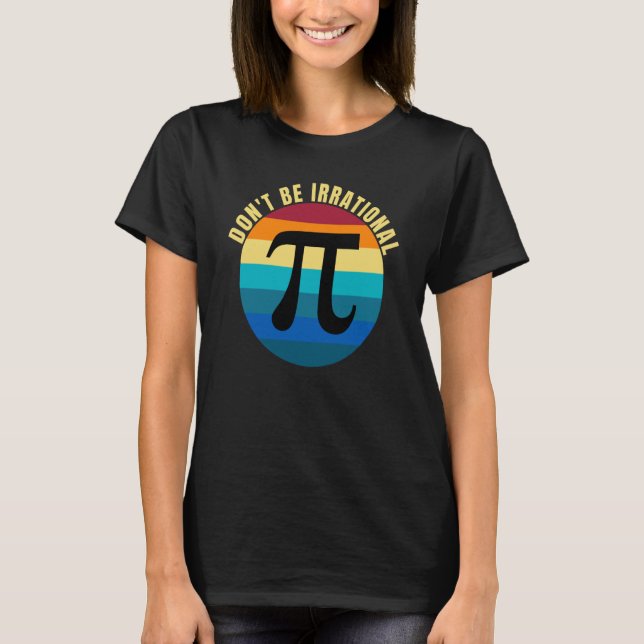 T-shirt Don't Be Irrational Symbol Pi Day Math Happy Pi Ir (Devant)