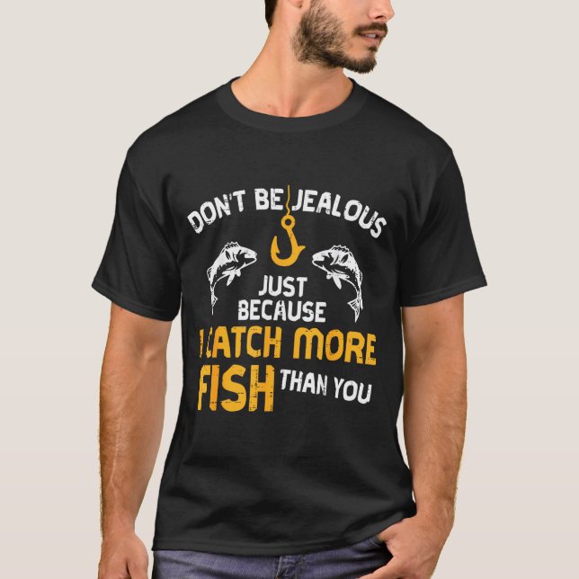 T-shirt Dont Be Jealous Fishing Funny Fisherman Angler Men (Devant)