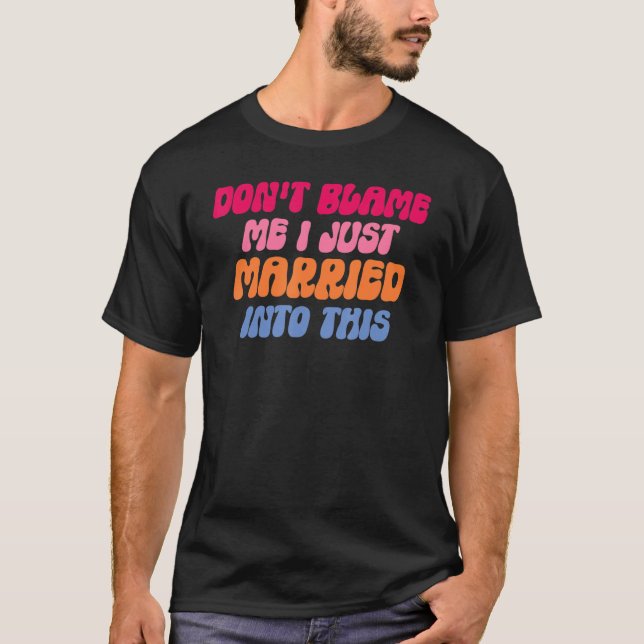 T-shirt Don't Blame Me I Married into This Wedding Funny S (Devant)