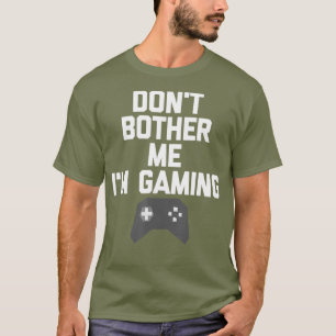 T-shirt Dont Bother Me Im Jeu T pour les joueurs