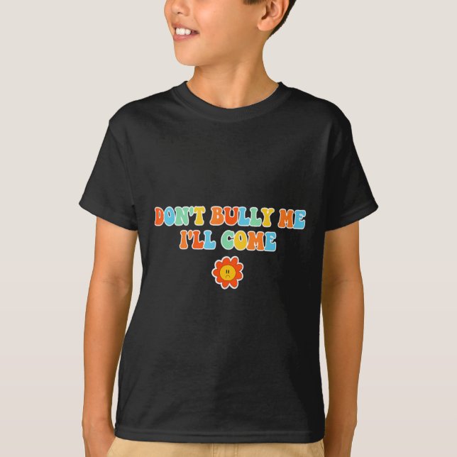 T-shirt Dont Bully Me Ill Come Sarcastic Meme For Women  (Devant)