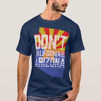 T-shirt Dont California My Arizona