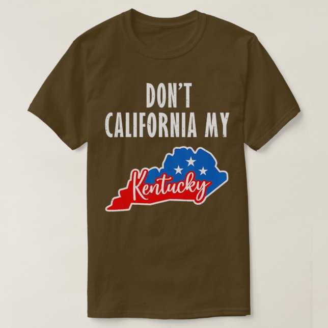 T-shirt Dont California My Kentucky   1  (Design devant)