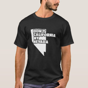 T-shirt Don't California My Nevada