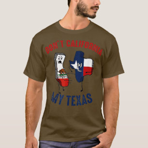 T-shirt Dont California My Texas Funny
