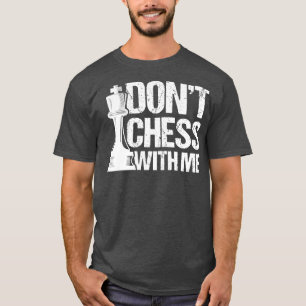 T-shirt Dont chess With Me Chess Player