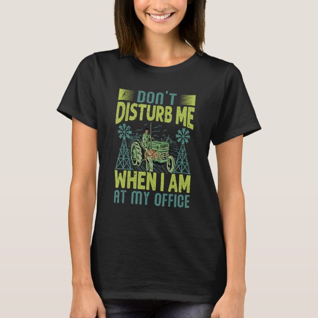 T-shirt Don't Disturb Me When I Am At My Office   Farming  (Devant)