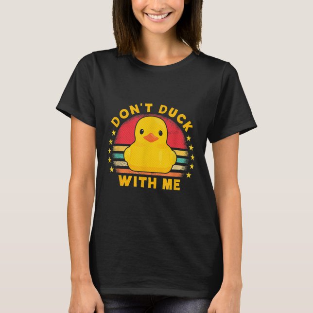 T-shirt Don't Duck With Me - Cute Rubber Duck Funny Duck  (Devant)