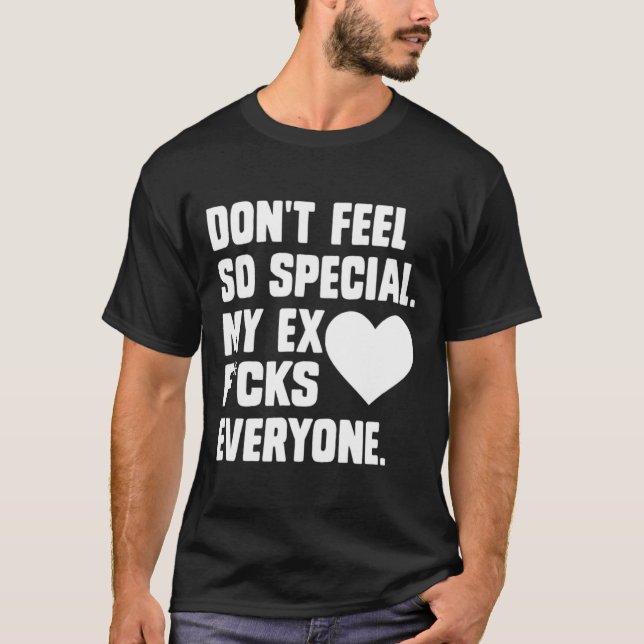 T-shirt Dont Feel So Special My Ex F Cks Everyone App  (Devant)