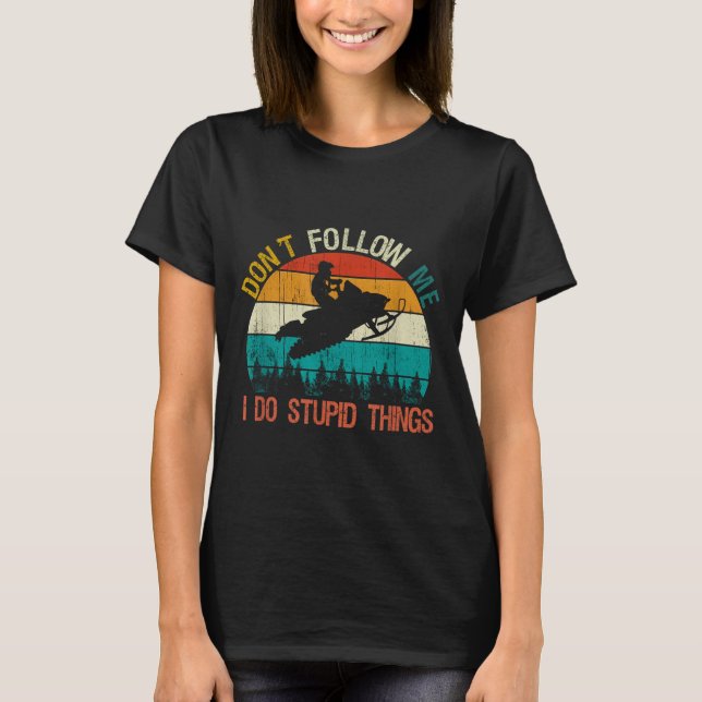 T-shirt Don't Follow Me I Do Stud Thing Snowmobile Motor S (Devant)