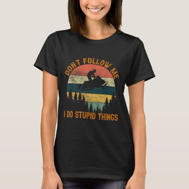T-shirt Don't Follow Me I Do Stud Things-snowmobile Motor  (Devant)