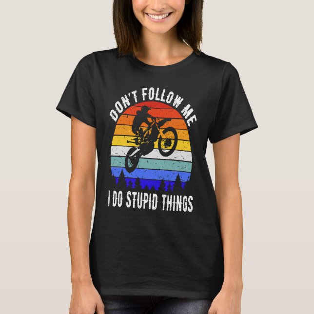 T-shirt Don't Follow Me I Do Stupid Things Biker  Motorbik (Devant)
