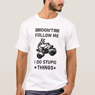 T-shirt Don't follow me i do stupid things - Quad ATV