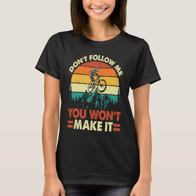 T-shirt Don't Follow Me You Won't Make It  Downhill Mounta (Devant)
